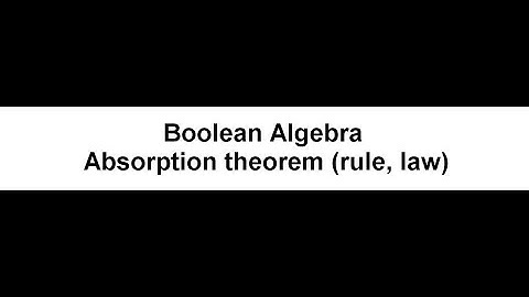 Absorption Theorem in Boolean Algebra | Simplifying Boolean Expressions 08