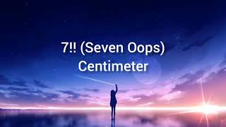 7!! (Seven Oops) - Centimeter: Lyrics Indonesian translation