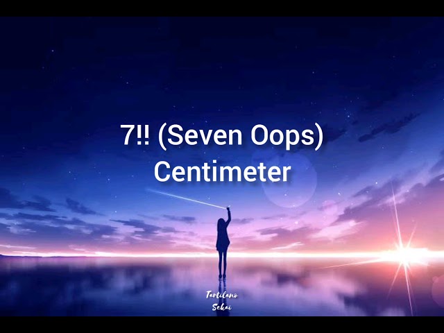 7!! (Seven Oops) - Centimeter: Lyrics+Indonesian translation class=