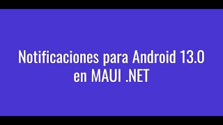 Notificaciones para Android 13.0 en MAUI .NET + Local Notifications