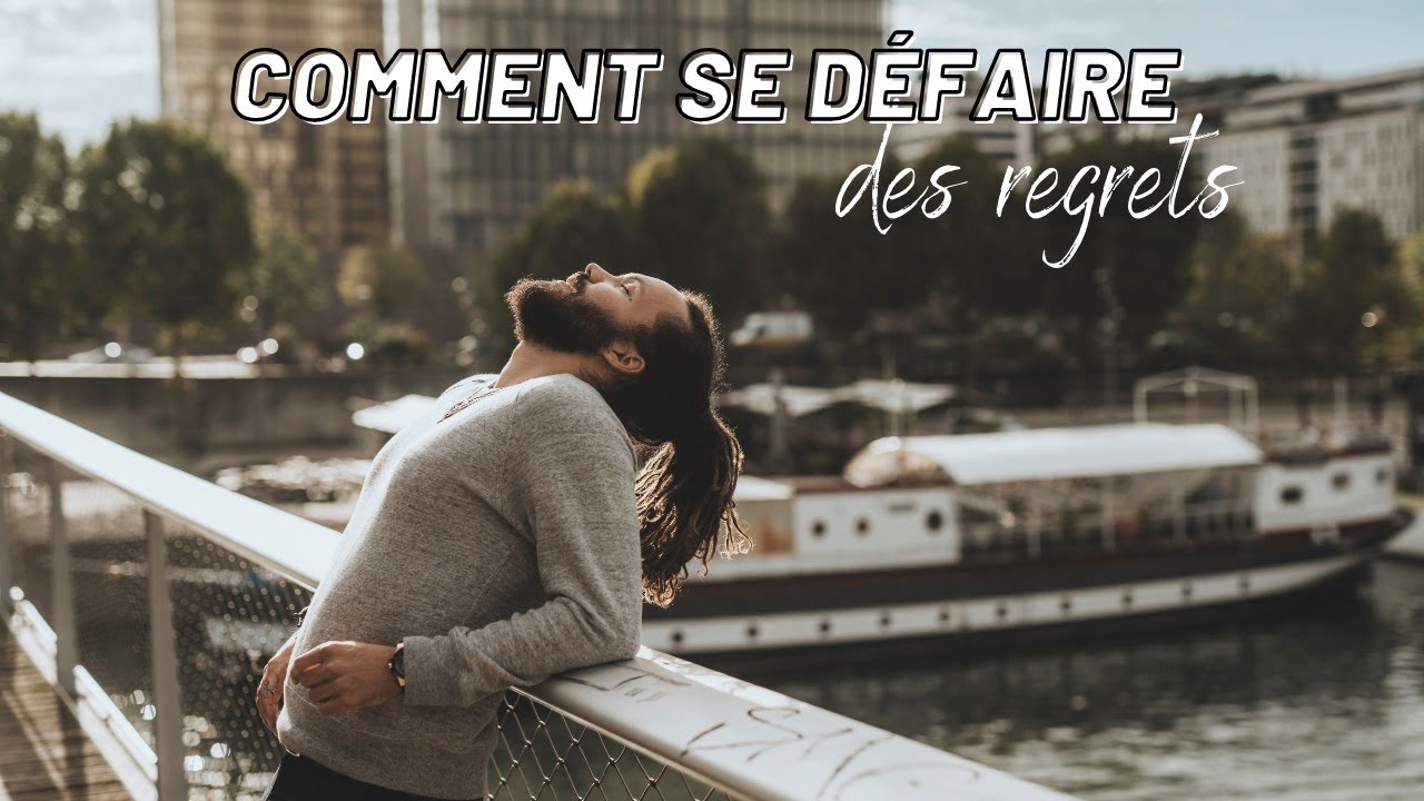 COMMENT SE DÉFAIRE DES REGRETS - YouTube