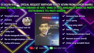 DJ ALVIN KHO™ - DUGEM ORANG YANG SALAH SPESIAL REQUEST BIRTHDAY PARTY KEVIN FROM JOHOR BAHRU