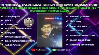 DJ ALVIN KHO™ - DUGEM ORANG YANG SALAH SPESIAL REQUEST BIRTHDAY PARTY KEVIN FROM JOHOR BAHRU