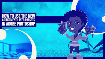 How to Use the New Adjustment Layer Presets in Adobe Photoshop