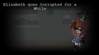 Elizabeth goes Corrupted for a while|| Terror Kids