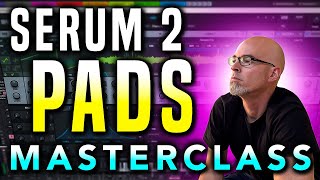 The Secret to Lush Ambient Pads (Serum 2 Deep Dive)