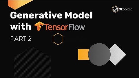สอน Generative Models ด้วย TensorFlow (Part 2/6) จาก Google Developer Expert!!