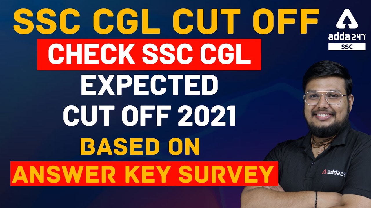 SSC CGL Cut Off Check SSC CGL Expected Cut Off 2021 | Based on Answer Key Survey
