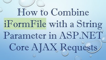How to Combine iFormFile with a String Parameter in ASP.NET Core AJAX Requests