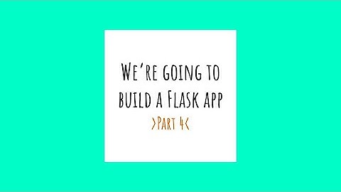 Flask app tutorial, part 4