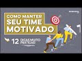 COMO MANTER SEU TIME MOTIVADO (em 12 Dicas BEM Práticas)