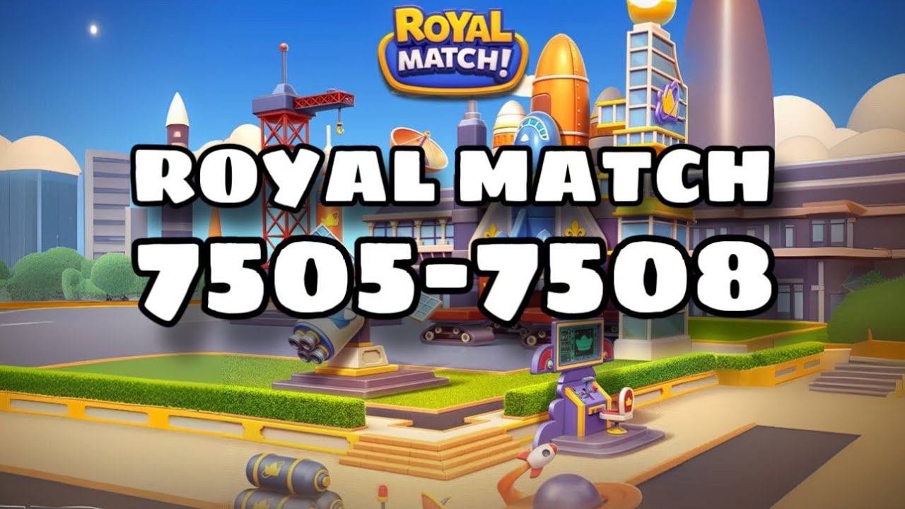 Royal Match Level 7505 7506 7507 7508 Area 94 Launch Site royal-match-level-7505-7506-7507-7508-area-94-launch-site