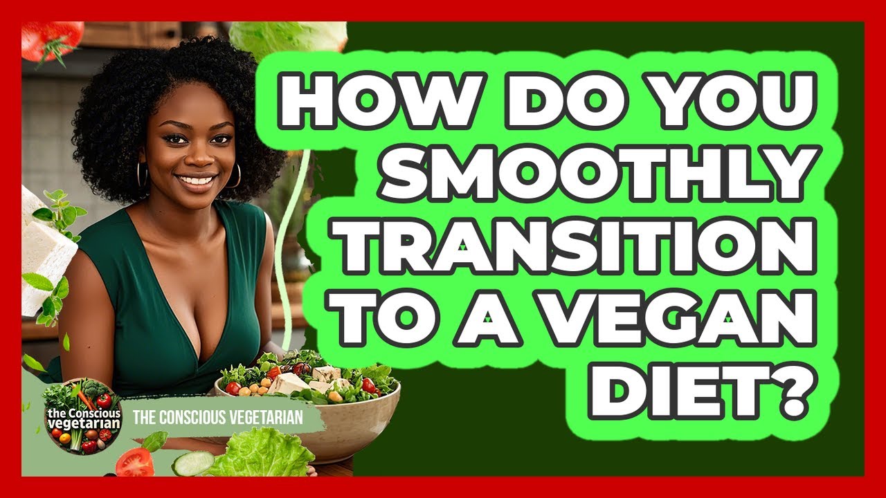 How Do You Smoothly Transition To A Vegan Diet? - The Conscious ...