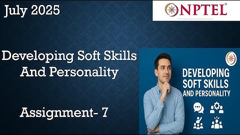 Developing Soft Skills and Personality Nptel Assignment 7 Week 7 | July 2025 | NPTEL ASSIGNMENT
