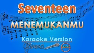 Seventeen - Menemukanmu (Karaoke) | GMusic