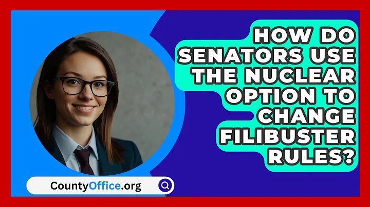 How Do Senators Use the Nuclear Option to Change Filibuster Rules? | CountyOffice News