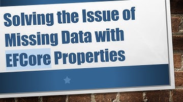 Solving the Issue of Missing Data with EFCore Properties