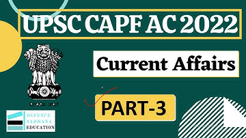 UPSC CAPF AC 2022 Current Affairs I Part - 3 I Current Affairs for CAPF AC 2022 I UPSC CAPF AC 2022