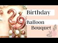 Birthday Balloon Bouquet | Balloon Bouquet Tutorial | Birthday Girl