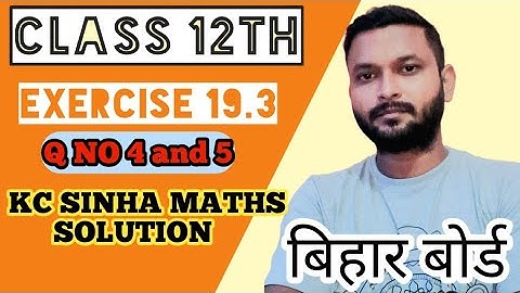 exercise 19.3 question  4 and 5  kc sinha maths solution class 12 |bihar board maths
