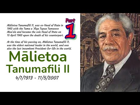 MALIETOA TANUMAFILI II Part 1 of 4 (4 Jan.1912 - 11 May 2007)