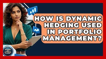 How Is Dynamic Hedging Used In Portfolio Management? - Stock and Options Playbook
