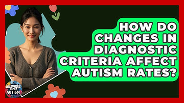 How Do Changes In Diagnostic Criteria Affect Autism Rates? - Answers About Autism
