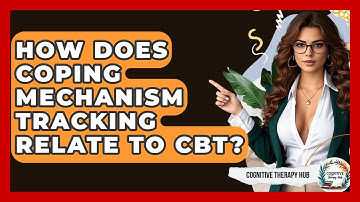 How Does Coping Mechanism Tracking Relate To CBT? - Cognitive Therapy Hub