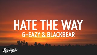 G-Eazy - Hate The Way (Lyrics) ft. blackbear Resimi