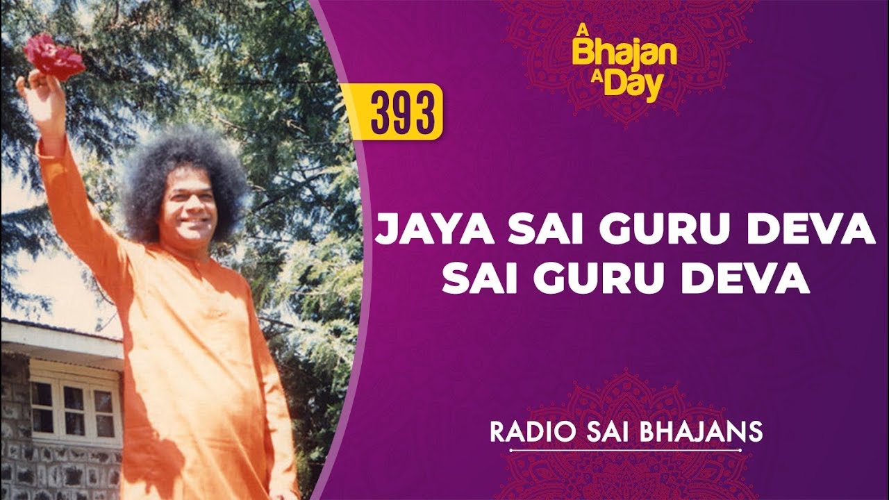 393   Jaya Sai Guru Deva Sai Guru Deva  Radio Sai Bhajans