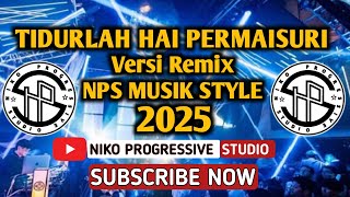 Tidurlah Hai Permaisuri || Remix NPS Musik Style 2025