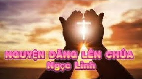 NGUYỆN DÂNG LÊN CHÚA - Ngọc Linh