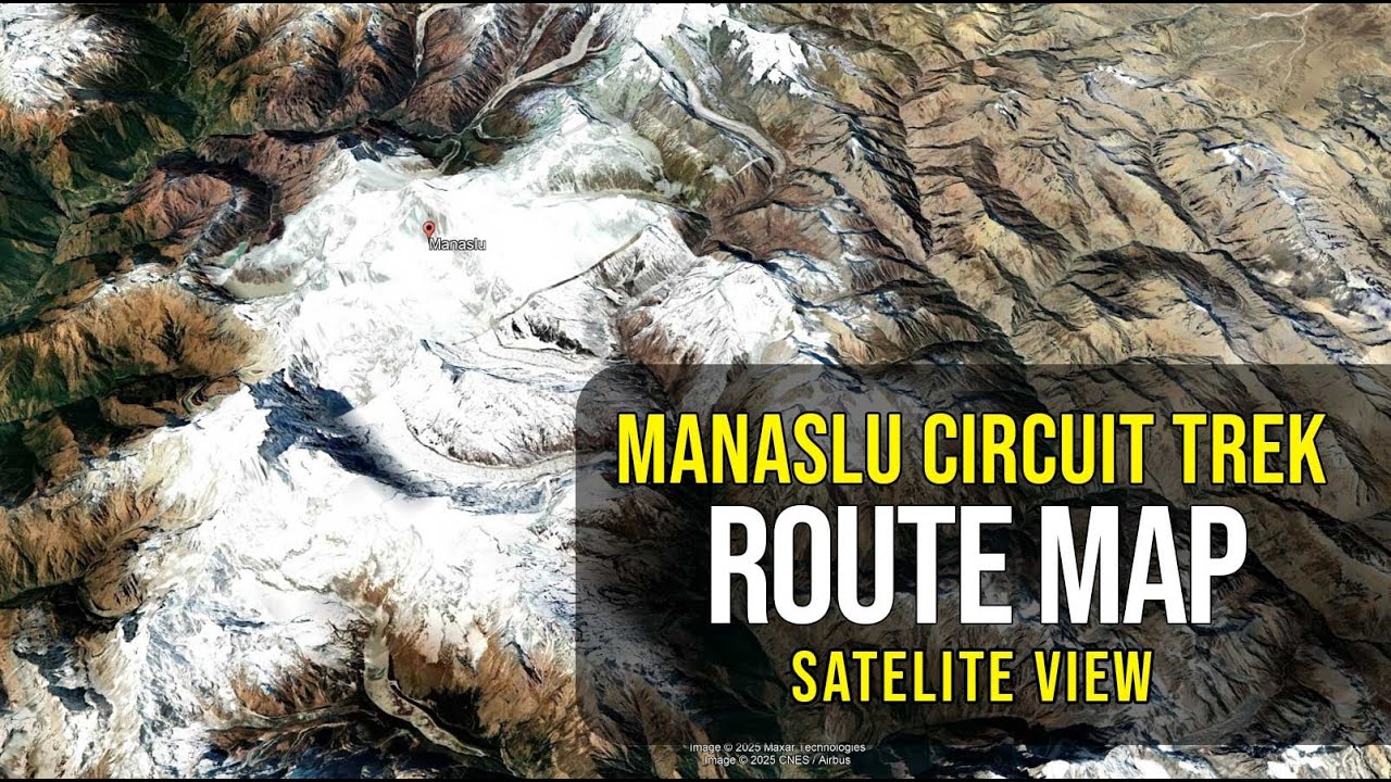 Manaslu Circuit Trek Route Explained | Google Earth Satellite View