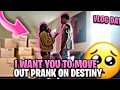 I WANT YOU TO MOVE OUT PRANK ON DESTINY‼️😱 (Vlog day 🥳)