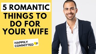 5 Romantic Things to Do For Your Wife | Romantic Gestures For Her
