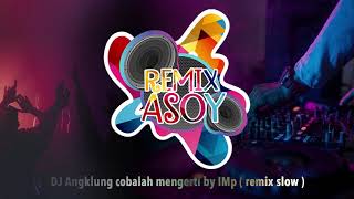 DJ Angklung cobalah mengerti by IMp remix slow 