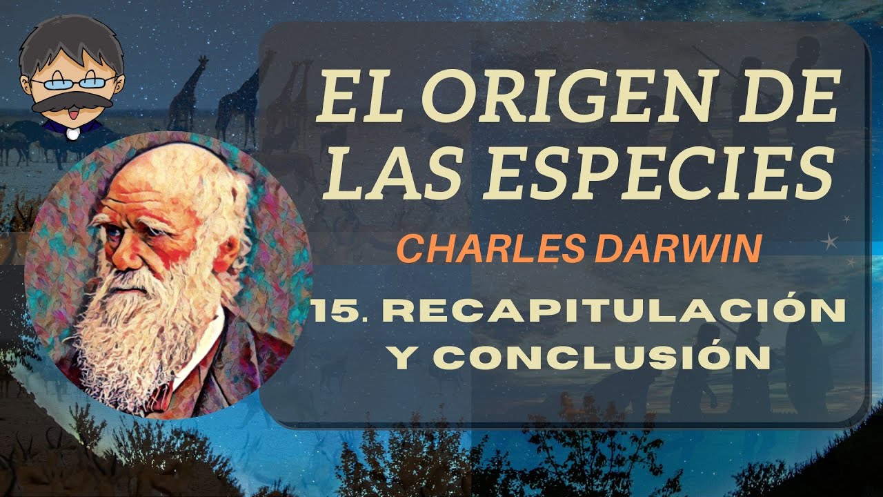 El Origen de las Especies - Charles Darwin - 15 Recapitulación y