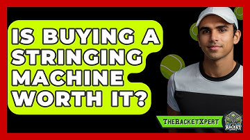 Is Buying A Stringing Machine Worth It? - The Racket Xpert