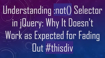 Understanding :not() Selector in jQuery: Why It Doesn