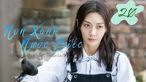 Non Xanh Nước Biếc - Ep20| Dương Thước, Phan Chi Lâm, Mã Tô| Phim Tâm Lý - Tình Cảm