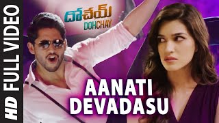 Aanati Devadasu Full Video Song | Dohchay | Naga Chaitanya, Kriti Sanon