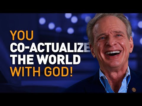 You co-actualize the world with God!