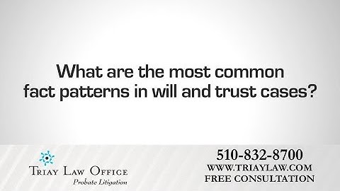 Common Patterns in Will and Trust Cases: Oakland Probate Litigation Attorney Charles Triay Discusses
