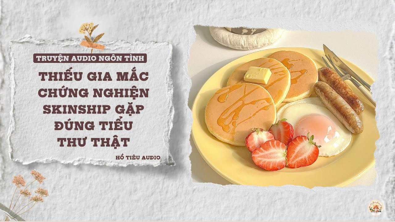 TRUYỆN AUDIO NGÔN TÌNH || THIẾU GIA MẮC CHỨNG NGHIỆN SKINSHIP GẶP ĐÚNG TIỂU THƯ THẬT || FULL