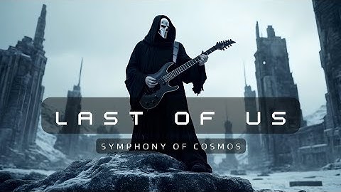 LAST OF US - Symphony Of Cosmos (Official Music Video, AI Shortfilm)