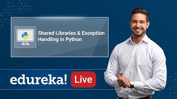 Python Live - 3 | Shared Libraries & Exception Handling in Python | Python Tutorial | Edureka