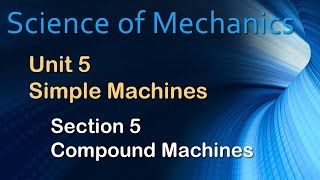 Compound Machines Section 5.5 – Science of Mechanics