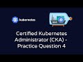 Certified Kubernetes Administrator (CKA) - Practice Question 4 | Readiness & Liveness Probes