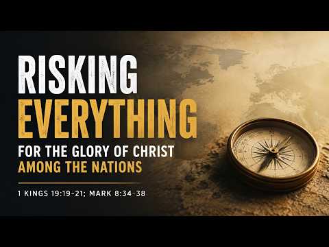Risking Everything for the Glory of Christ Among the Nations | July 12, 2026