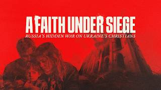 A Faith Under Siege | Full Documentary | Ukraines Persecuted Christians
